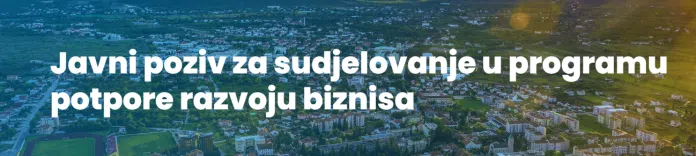 Javni poziv za učešće u programu podrške razvoju biznisa. Javni Poziv Za Ucesce U Programu Podrske Razvoju Biznisa